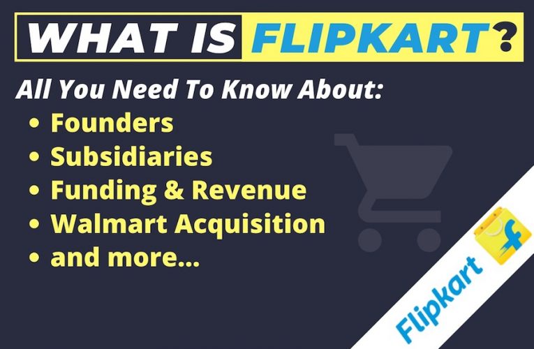 What is Flipkart – Founders, Subsidiaries, Funding & Revenue, Walmart Acquisition and more