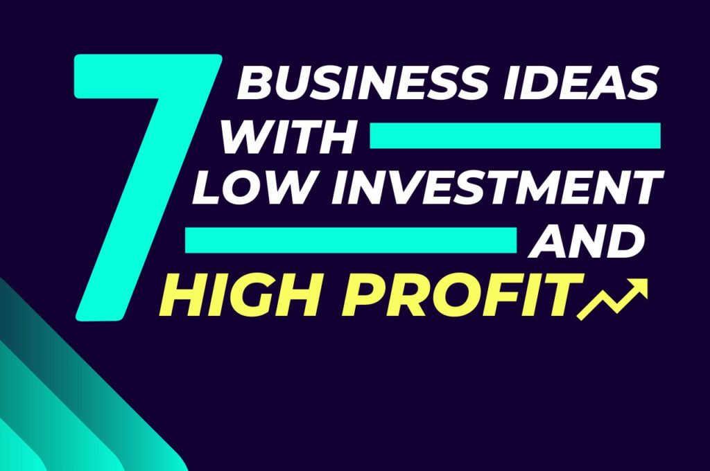 7 Business Ideas With Low Investment And High Profit